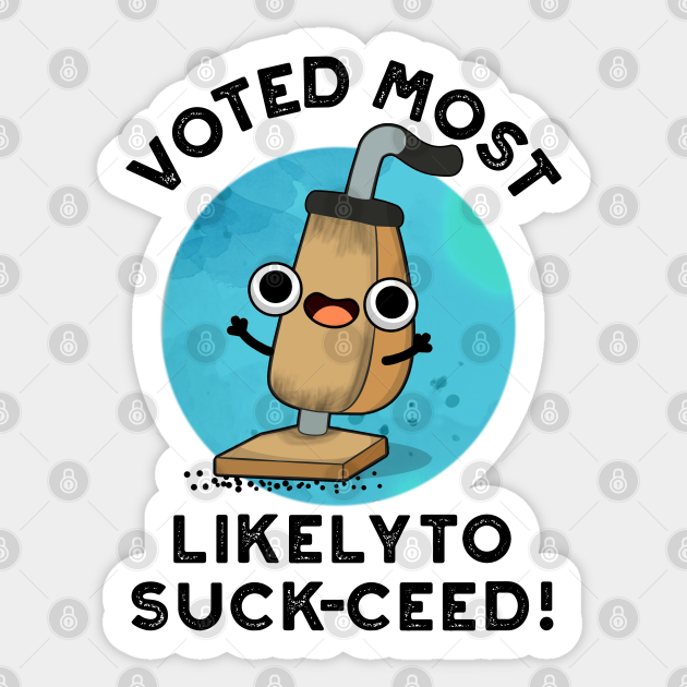 Voted Most Likely To Suckceed Funny Vacuum Pun Vacuum Pun Sticker